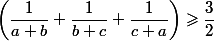 \left (\dfrac{1}{a+b}+\dfrac{1}{b+c}+\dfrac{1}{c+a}\right )\geqslant \dfrac{3}{2}